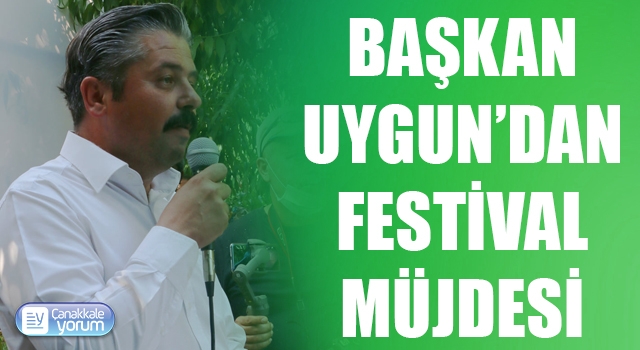 Başkan Uygun’dan festival müjdesi