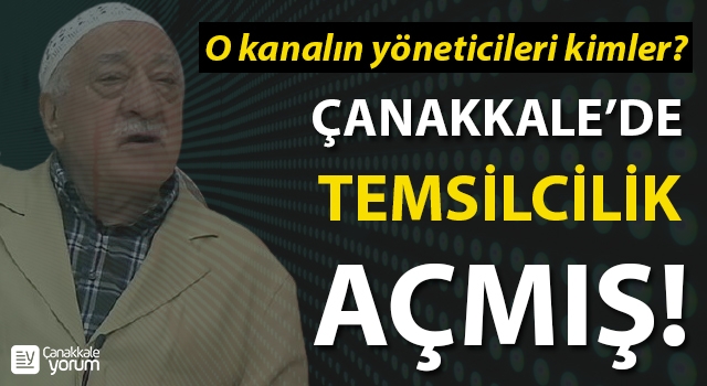 FETÖ, Çanakkale’de temsilcilik açmış! O kanalın yöneticileri kimler?