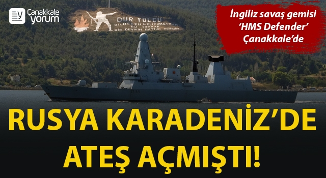 Rusya'nın Kardeniz'de ateş açtığı İngiliz savaş gemisi ‘HMS Defender’ Çanakkale’de