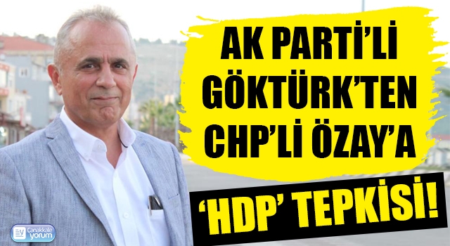 AK Parti’li Göktürk'ten CHP’li Özay’a ‘HDP’ tepkisi!