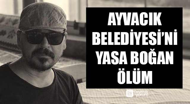 Ayvacık Belediyesi’ni yasa boğan ölüm