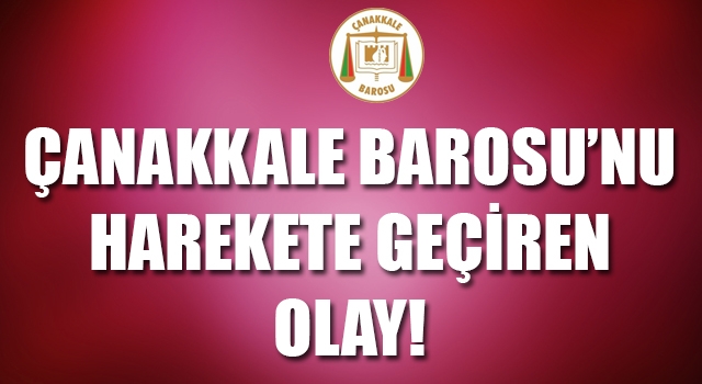 Çanakkale Barosu’nu harekete geçiren olay!