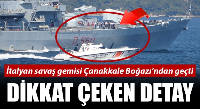 İtalyan savaş gemisi Çanakkale Boğazı’ndan geçti