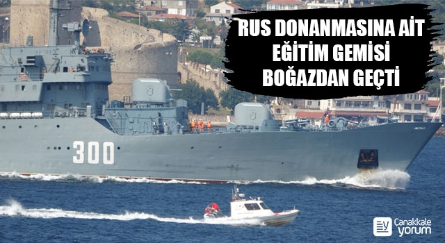 Rus donanmasına ait eğitim gemisi Çanakkale Boğazı’ndan geçti