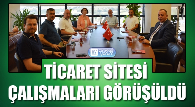 Ticaret Sitesi çalışmaları görüşüldü