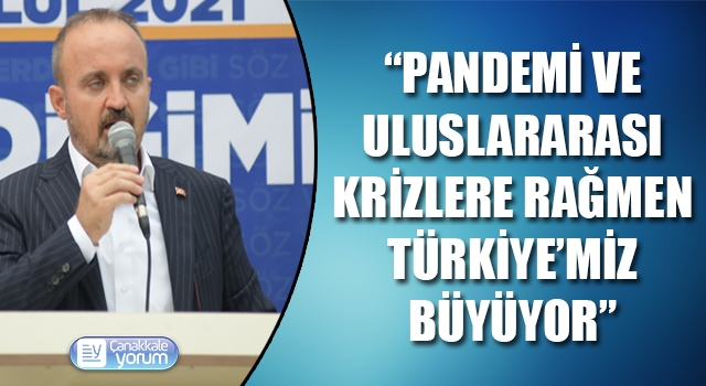 Bülent Turan: “Pandemiye ve uluslararası krizlere rağmen Türkiye'miz büyüyor”