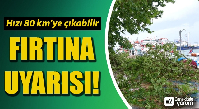 Çanakkale’ye fırtına uyarısı: Hızı 80 kilometreye çıkabilir!