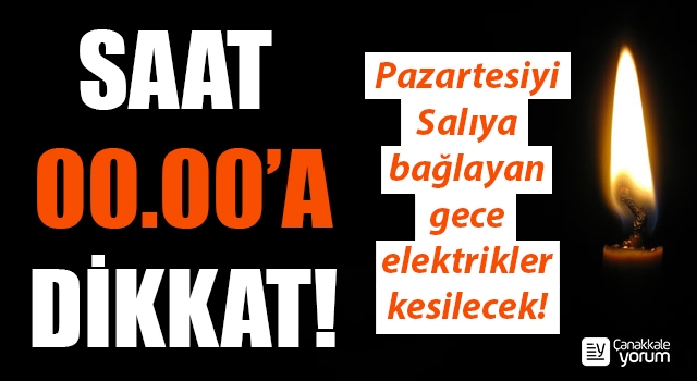 Saat 00.00’a dikkat: Pazartesiyi Salıya bağlayan gece elektrikler kesilecek!