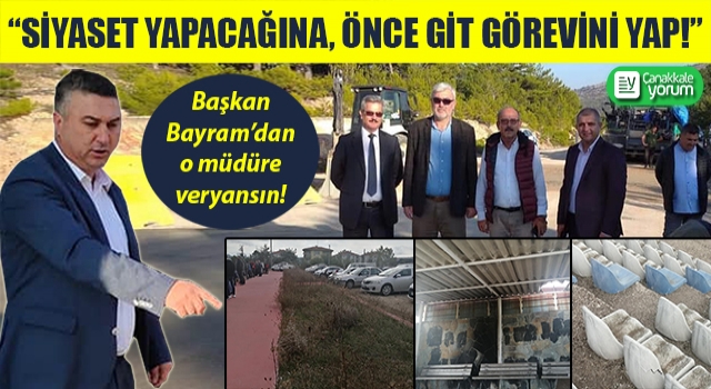 Başkan Bayram’dan o müdüre veryansın: “Siyaset yapacağına, önce git görevini yap!”