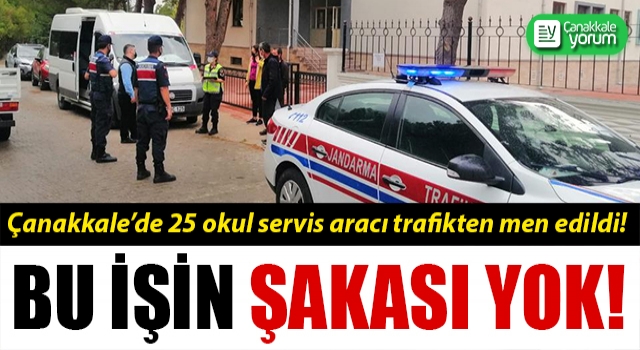 Çanakkale’de 25 okul servis aracı trafikten men edildi!