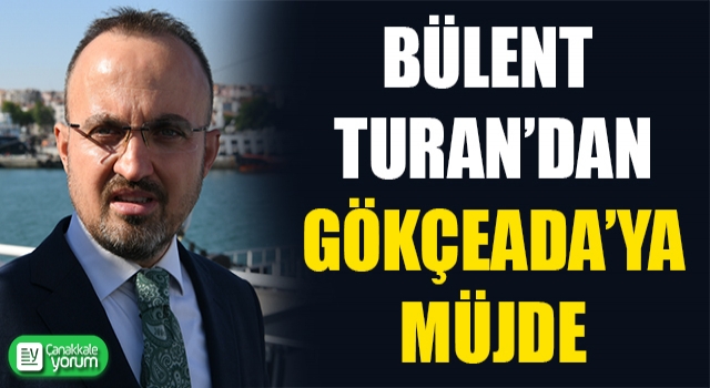 Bülent Turan’dan Gökçeada’ya müjde