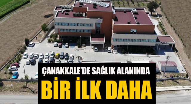 Çanakkale’de sağlık alanında bir ilk daha