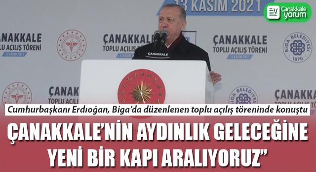 Cumhurbaşkanı Erdoğan: “Çanakkale’nin aydınlık geleceğine yeni bir kapı aralıyoruz”