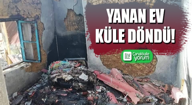 Yanan ev küle döndü!