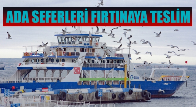 Ada seferleri fırtınaya teslim