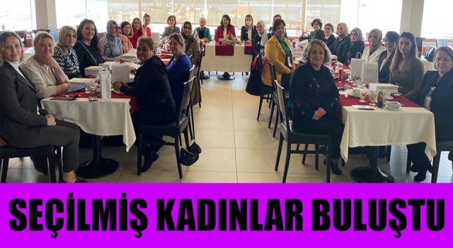 Çanakkale’nin seçilmiş kadınları buluştu