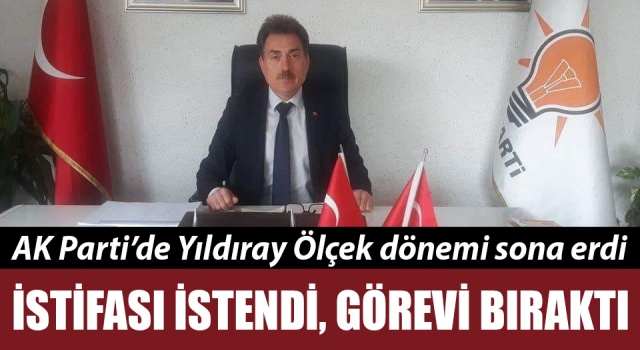 İstifası istendi, görevi bıraktı: AK Parti’de Yıldıray Ölçek dönemi sona erdi