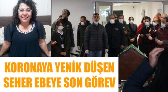 Koronaya yenik düşen Seher ebeye son görev