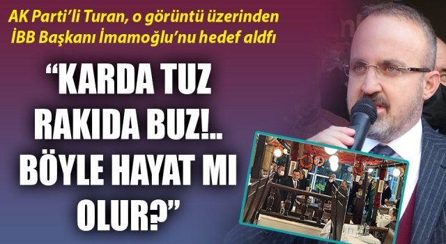 Bülent Turan: “Karda tuz, rakıda buz!.. Böyle hayat mı olur?”