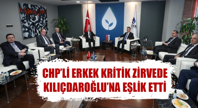 CHP’li Erkek kritik zirvede Kılıçdaroğlu’na eşlik etti