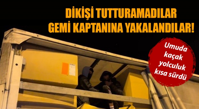 Dikişi tutturamadılar, gemi kaptanına yakalandılar!