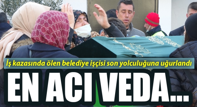 İş kazasında ölen belediye işçisi son yolculuğuna uğurlandı