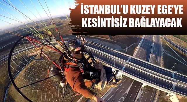 2 saatlik paramotor uçuşuyla Tekirdağ - Çanakkale Otoyolu’nun son halini havadan görüntüledi