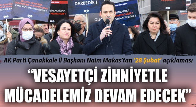 Başkan Makas’tan ’28 Şubat’ açıklaması: “Vesayetçi zihniyetle mücadelemiz devam edecek”