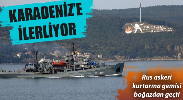 Rus askeri kurtarma gemisi ‘Epron’ Çanakkale Boğazı'ndan geçti