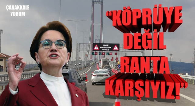 Meral Akşener’den iktidara 1915 Çanakkale Köprüsü tepkisi: “Köprüye değil, ranta karşıyız!”