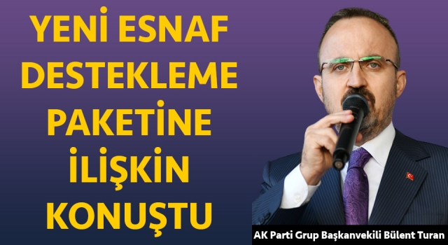 Bülent Turan: “Firmalarımıza finansal erişimde yeni destekler sağlanacak”