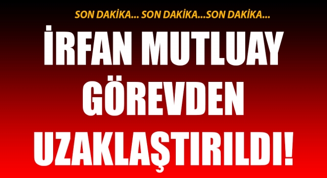 SON DAKİKA… Belediye Başkan Yardımcısı İrfan Mutluay görevden uzaklaştırıldı!