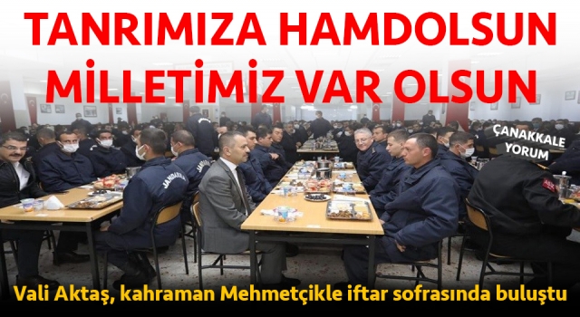 Vali Aktaş, Mehmetçikle iftar sofrasında