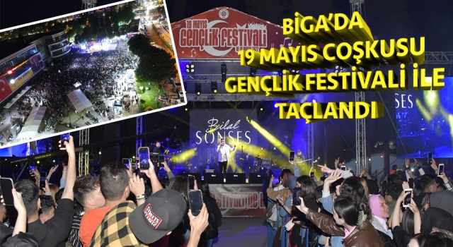 Biga’da 19 Mayıs coşkusu Gençlik Festivali ile taçlandı