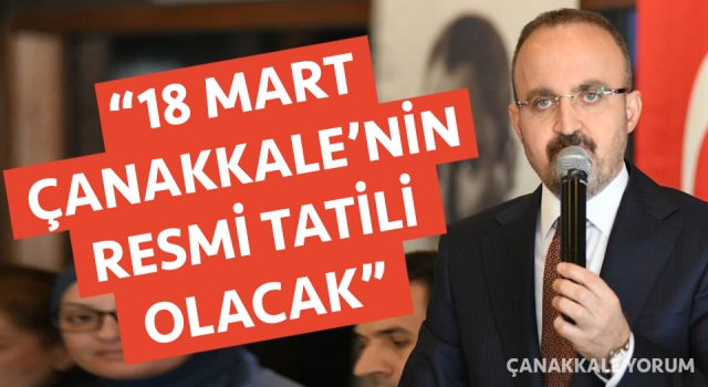 Bülent Turan: “18 Mart Çanakkale’nin resmi tatili olacak”