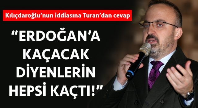 Bülent Turan: “Erdoğan’a kaçacak diyenlerin hepsi kaçtı!”