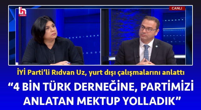 Rıdan Uz: “4 bin Türk derneğine, partimizi anlatan mektup yolladık”