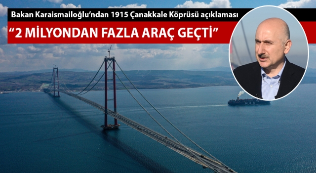 Bakan Karaismailoğlu: “Çanakkale Köprüsü’nden 2 milyondan fazla araç geçti”