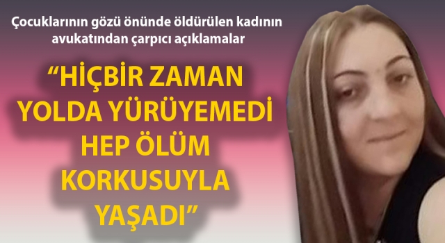 Çanakkale’de çocuklarının gözü önünde öldürülen kadının avukatından çarpıcı açıklamalar: “Hiçbir zaman yolda yürüyemedi, hep ölüm korkusuyla yaşadı”