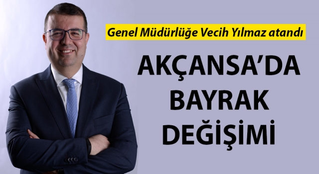 Akçansa Genel Müdürlüğüne Vecih Yılmaz atandı