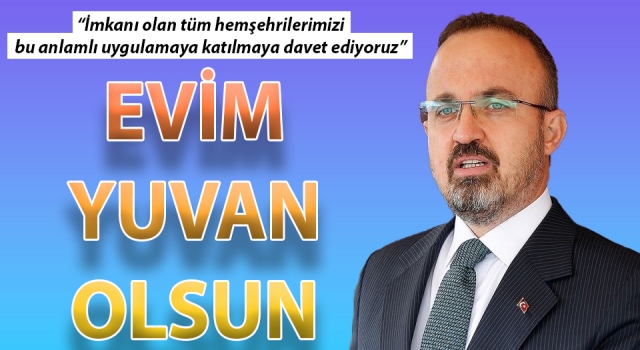 AK Parti’li Turan’dan vatandaşlara çağrı: “İmkanı olan tüm hemşehrilerimizi ‘Evim Yuvan Olsun’ uygulamasına katılmaya davet ediyoruz”