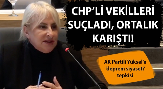 AK Parti’li Yüksel’e ‘deprem siyaseti’ tepkisi: CHP’li vekilleri suçladı, ortalık karıştı!