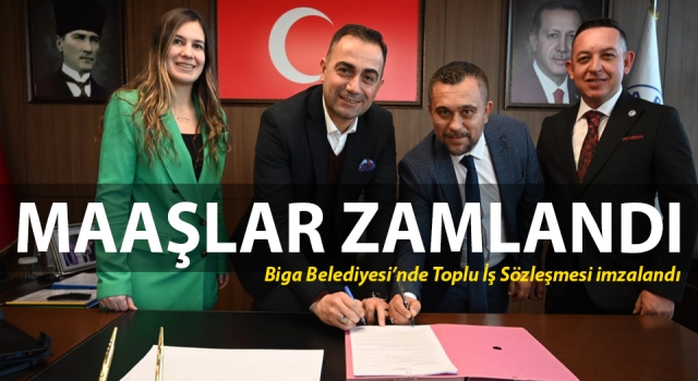 Biga Belediyesi’nde Toplu İş Sözleşmesi imzalandı