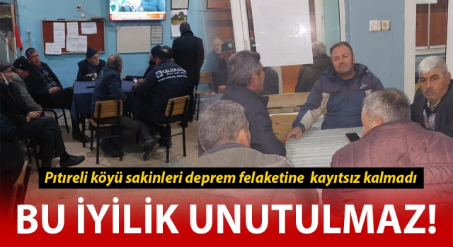 Pıtıreli köyü sakinlerinden örnek davranış: Deprem felaketine kayıtsız kalmadılar