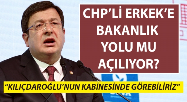 CHP’li Erkek’e bakanlık yolu mu açılıyor? “Kılıçdaroğlu’nun kabinesinde görebiliriz”