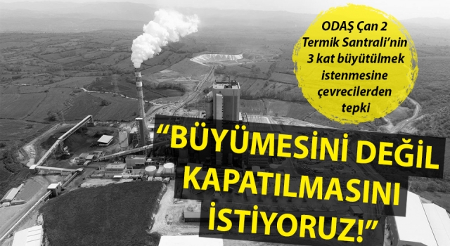 ODAŞ Çan 2 Termik Santrali’ne çevrecilerden tepki: “Büyümesini değil, kapatılmasını istiyoruz!”