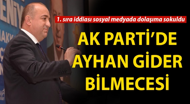 AK Parti’de Ayhan Gider bilmecesi