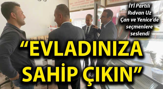 İYİ Partili Rıdvan Uz, Çan ve Yenice’de seçmenlere seslendi: “Evladınıza sahip çıkın”