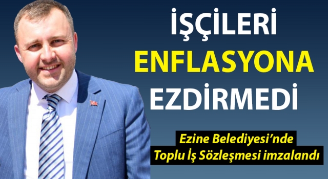 Ezine Belediyesi’nde işçileri sevindiren imza