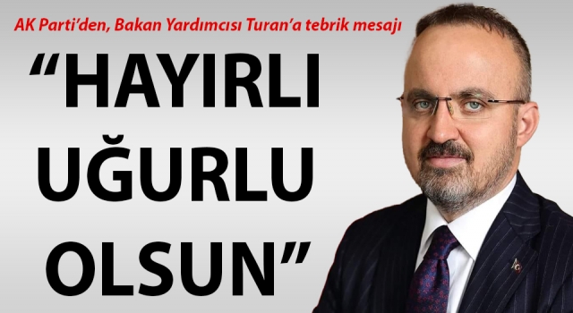 AK Parti’den Bakan Yardımcısı Turan’a tebrik mesajı